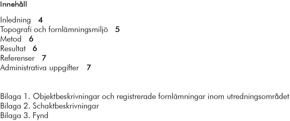 1. Objektbeskrivningar och registrerade fornlämningar inom