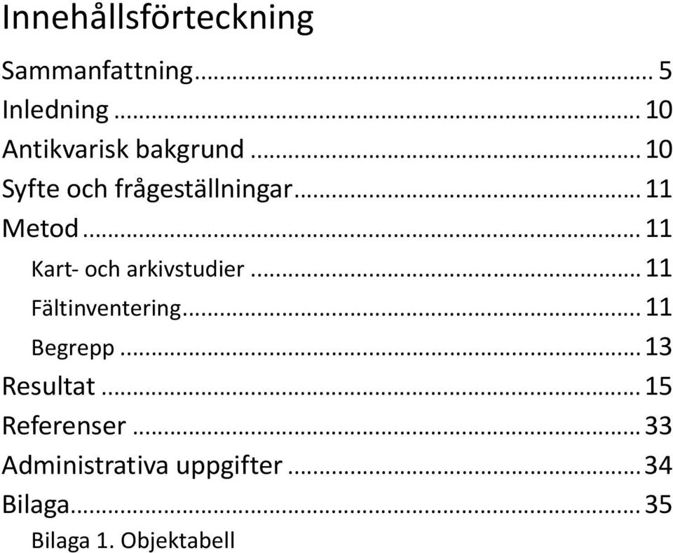 .. 11 Kart- och arkivstudier...11 Fältinventering... 11 Begrepp.