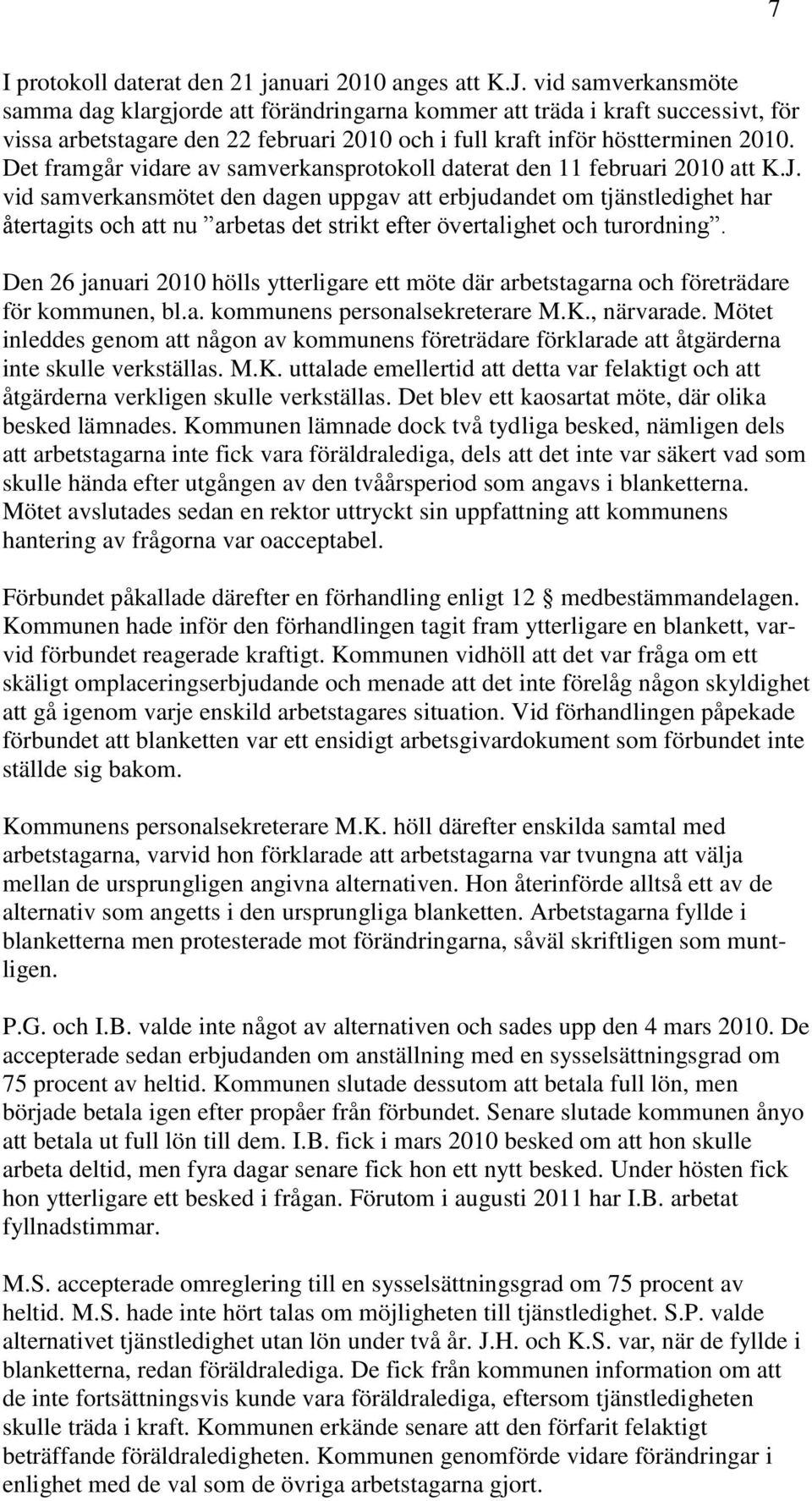 Det framgår vidare av samverkansprotokoll daterat den 11 februari 2010 att K.J.