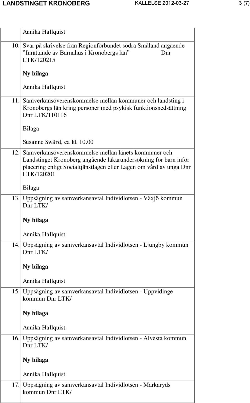 Samverkansöverenskommelse mellan länets kommuner och Landstinget Kronoberg angående läkarundersökning för barn inför placering enligt Socialtjänstlagen eller Lagen om vård av unga Dnr LTK/120201 13.