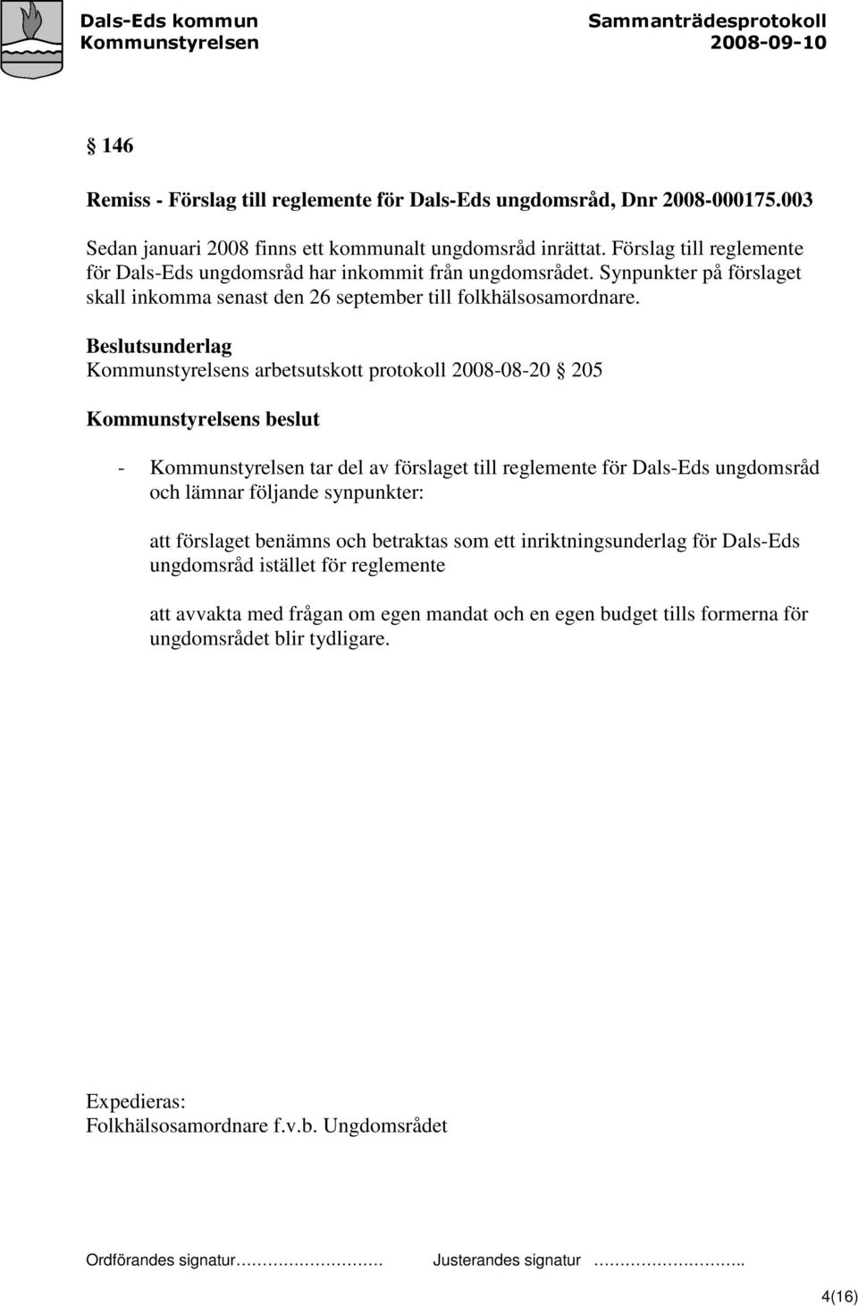 Beslutsunderlag Kommunstyrelsens arbetsutskott protokoll 2008-08-20 205 Kommunstyrelsens beslut - Kommunstyrelsen tar del av förslaget till reglemente för Dals-Eds ungdomsråd och lämnar följande