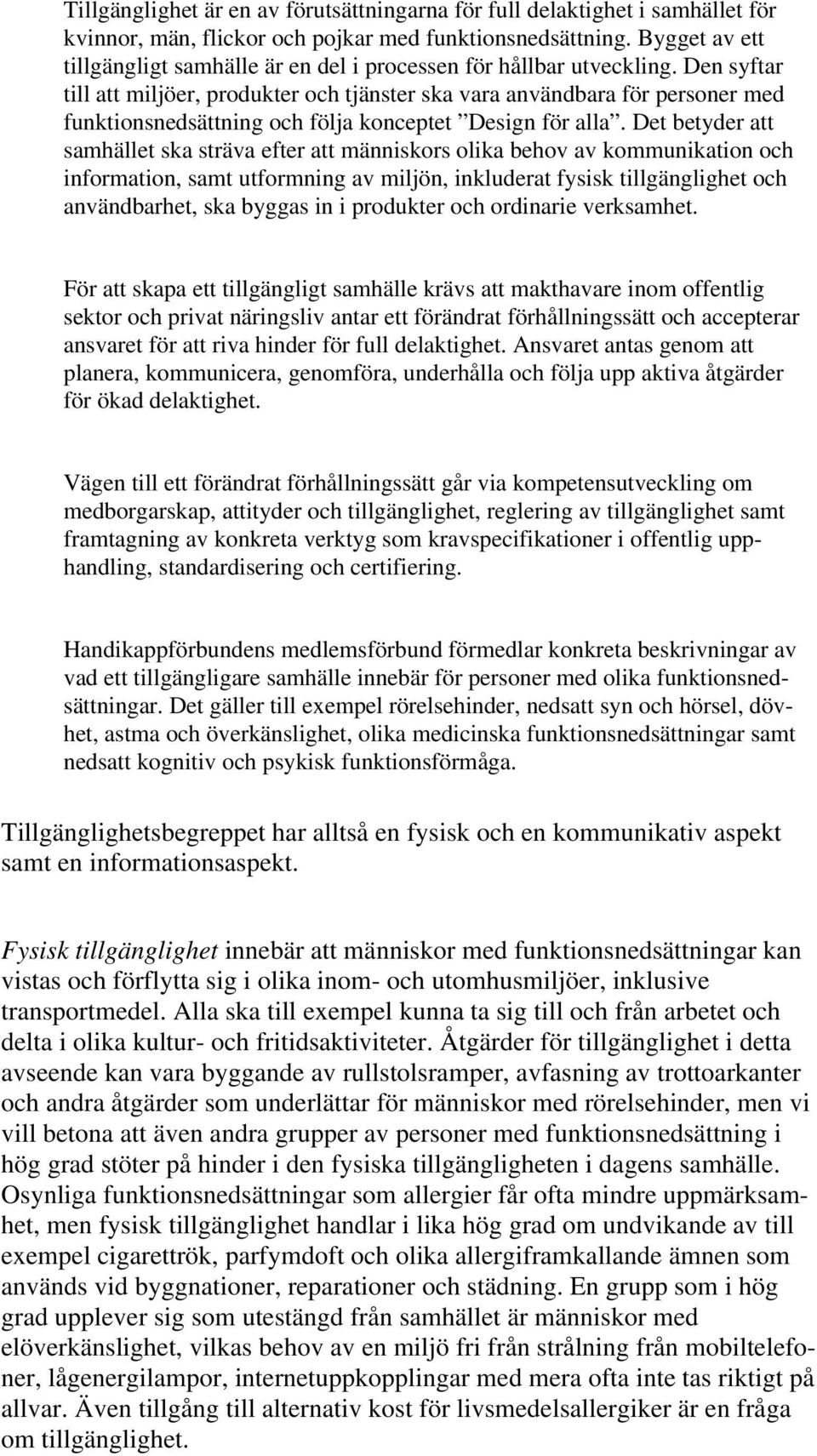 Den syftar till att miljöer, produkter och tjänster ska vara användbara för personer med funktionsnedsättning och följa konceptet Design för alla.