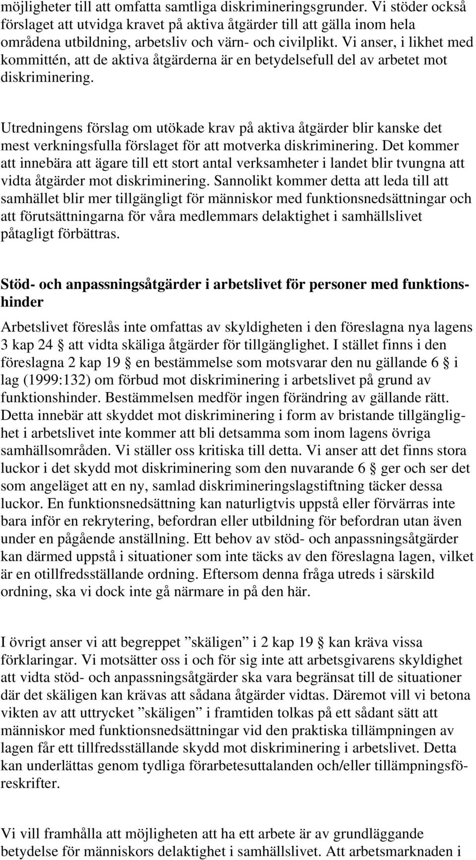 Vi anser, i likhet med kommittén, att de aktiva åtgärderna är en betydelsefull del av arbetet mot diskriminering.