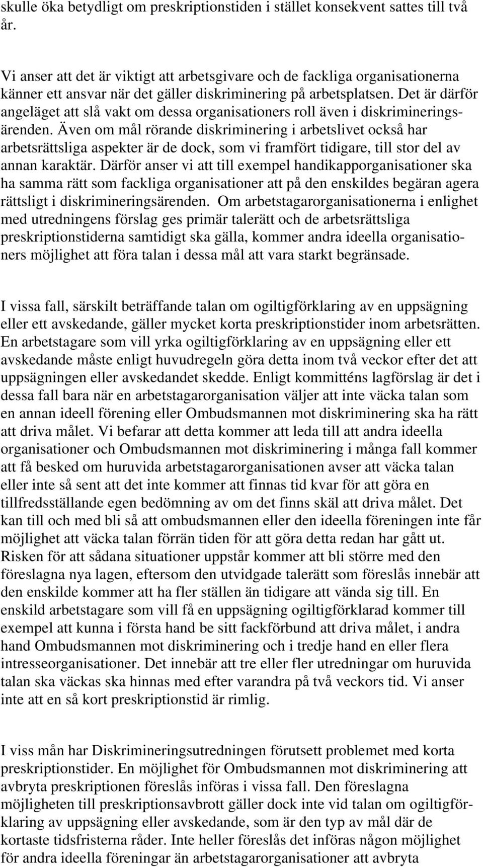 Det är därför angeläget att slå vakt om dessa organisationers roll även i diskrimineringsärenden.