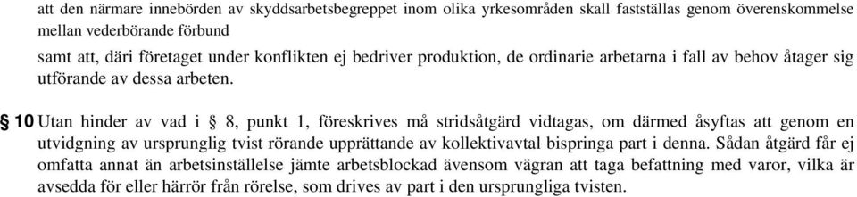 10 Utan hinder av vad i 8, punkt 1, föreskrives må stridsåtgärd vidtagas, om därmed åsyftas att genom en utvidgning av ursprunglig tvist rörande upprättande av kollektivavtal