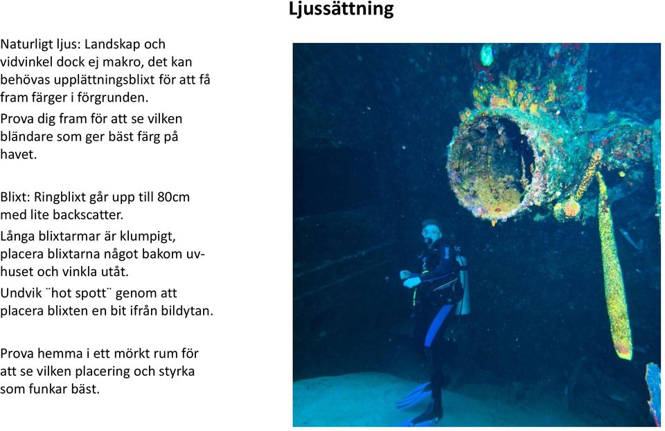 Blixt: Ringblixt går upp till 80cm med lite backscatter.