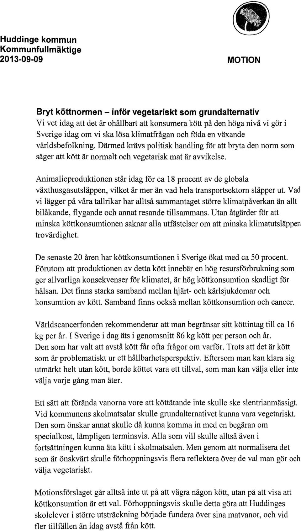 Animalieproduktionen står idag får ca 18 procent av de globala växthusgasutsläppen, vilket är mer än vad hela transportsektorn släpper ut.