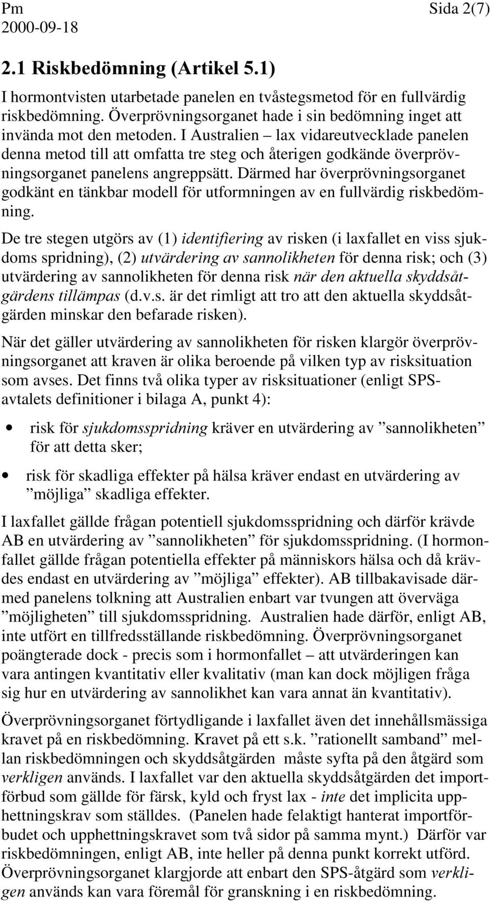 Därmed har överprövningsorganet godkänt en tänkbar modell för utformningen av en fullvärdig riskbedömning.