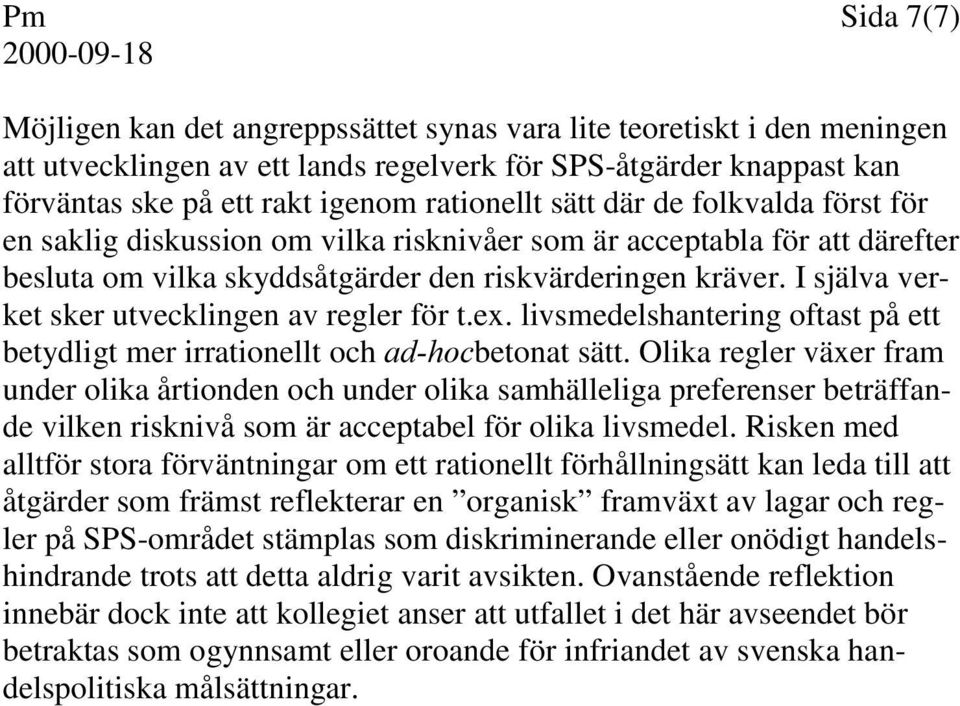 I själva verket sker utvecklingen av regler för t.ex. livsmedelshantering oftast på ett betydligt mer irrationellt och betonat sätt.