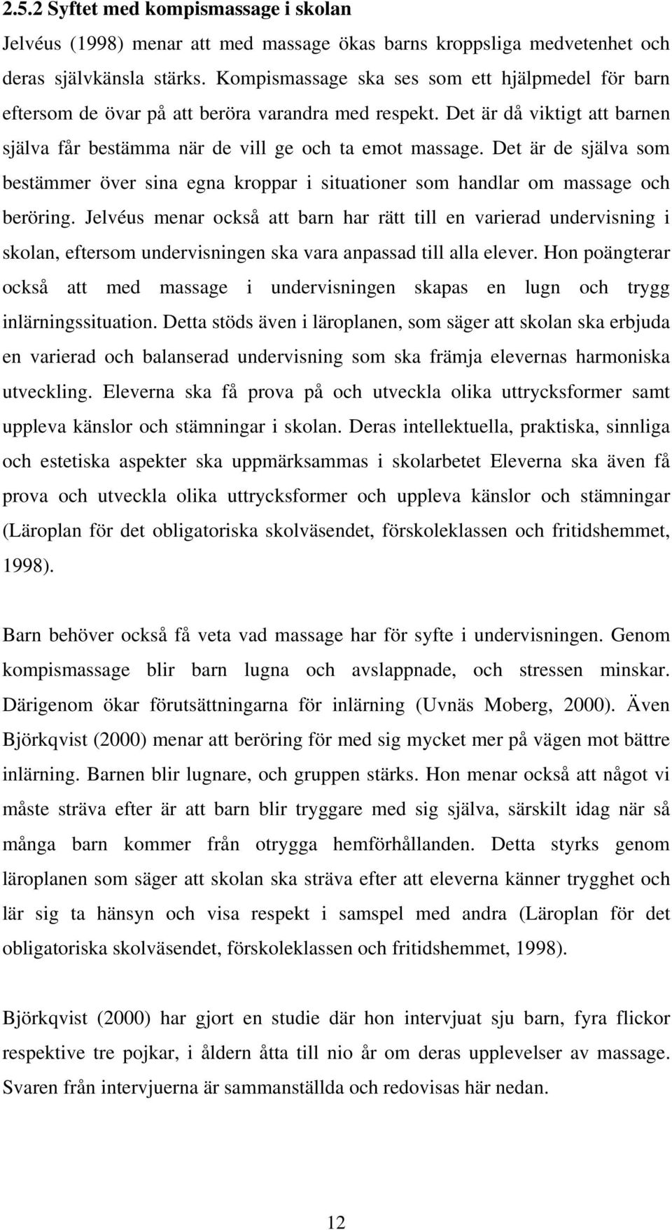 Det är de själva som bestämmer över sina egna kroppar i situationer som handlar om massage och beröring.