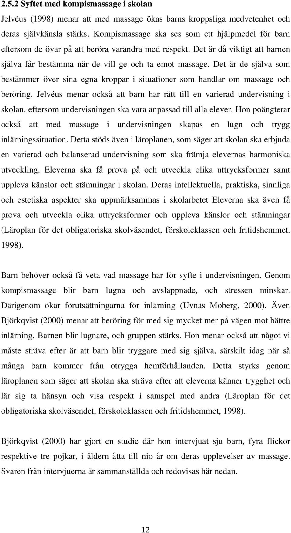 Det är de själva som bestämmer över sina egna kroppar i situationer som handlar om massage och beröring.