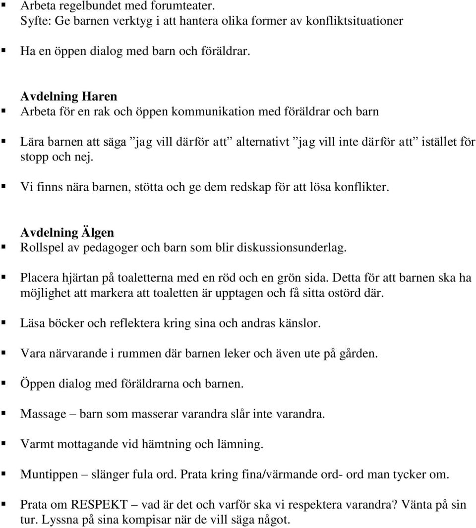 Vi finns nära barnen, stötta och ge dem redskap för att lösa konflikter. Avdelning Älgen Rollspel av pedagoger och barn som blir diskussionsunderlag.