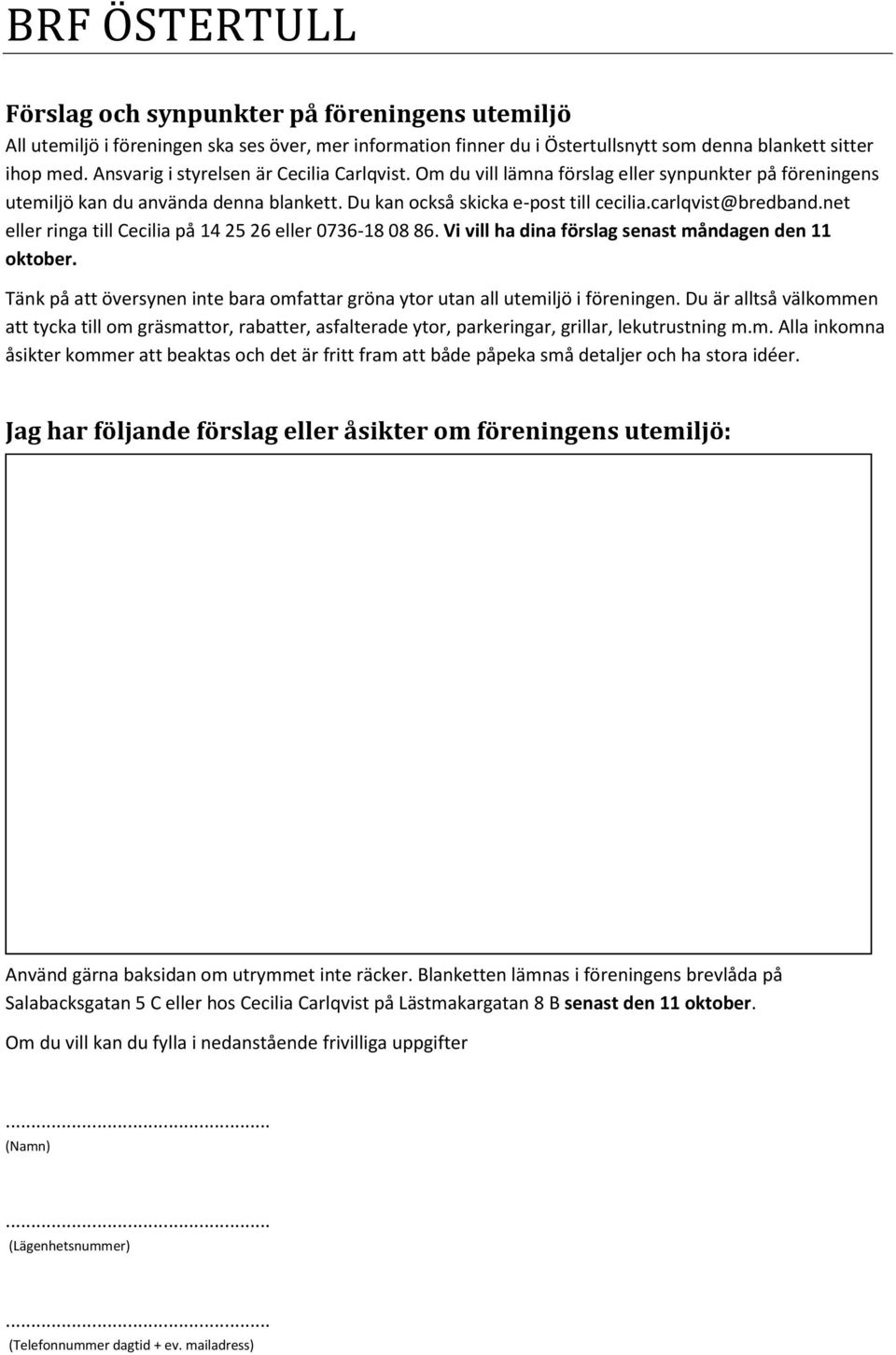 net eller ringa till Cecilia på 14 25 26 eller 0736-18 08 86. Vi vill ha dina förslag senast måndagen den 11 oktober.