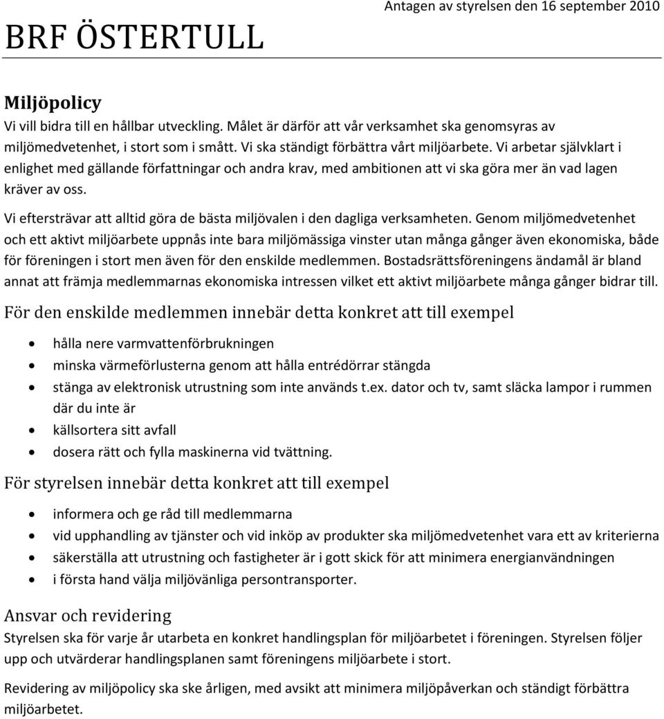 Vi arbetar självklart i enlighet med gällande författningar och andra krav, med ambitionen att vi ska göra mer än vad lagen kräver av oss.