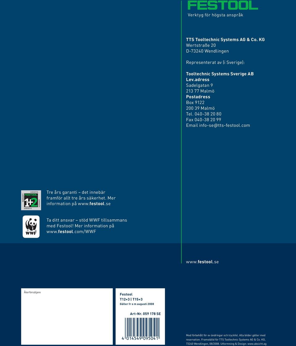 Mer information på www.festool.se Ta ditt ansvar stöd WWF tillsammans med Festool! Mer information på www.festool.com/wwf www.festool.se Återförsäljare Festool T12+3 T15+3 Gäller fr o m augusti 2008 Art-Nr.