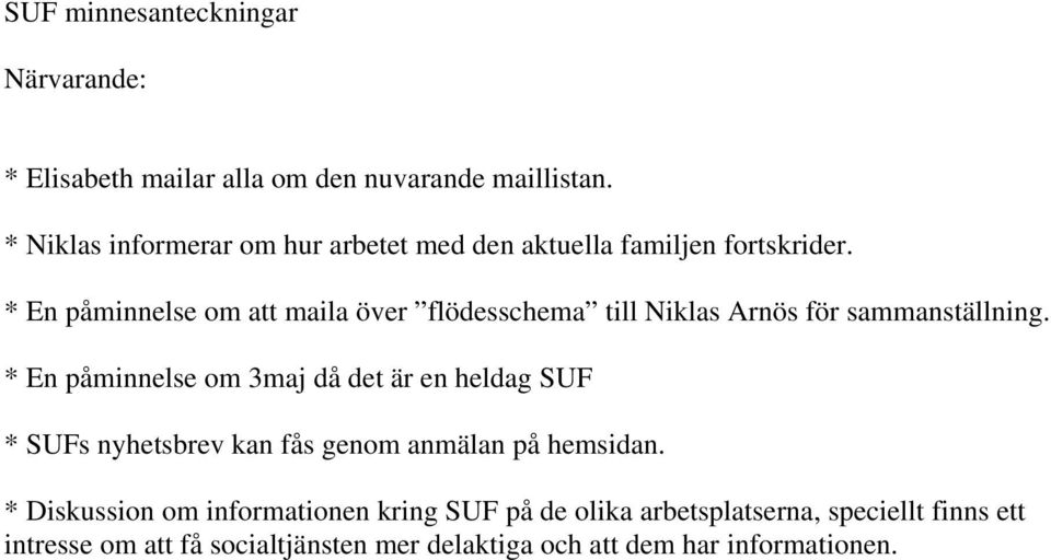 * En påminnelse om att maila över flödesschema till Niklas Arnös för sammanställning.