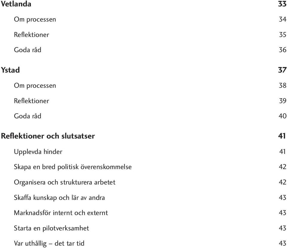 politisk överenskommelse 42 Organisera och strukturera arbetet 42 Skaffa kunskap och lär av