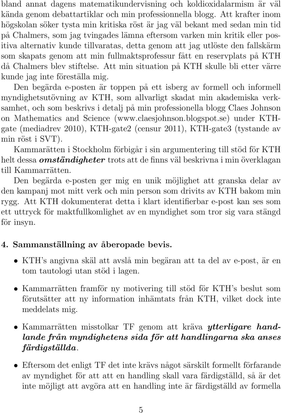 tillvaratas, detta genom att jag utlöste den fallskärm som skapats genom att min fullmaktsprofessur fått en reservplats på KTH då Chalmers blev stiftelse.