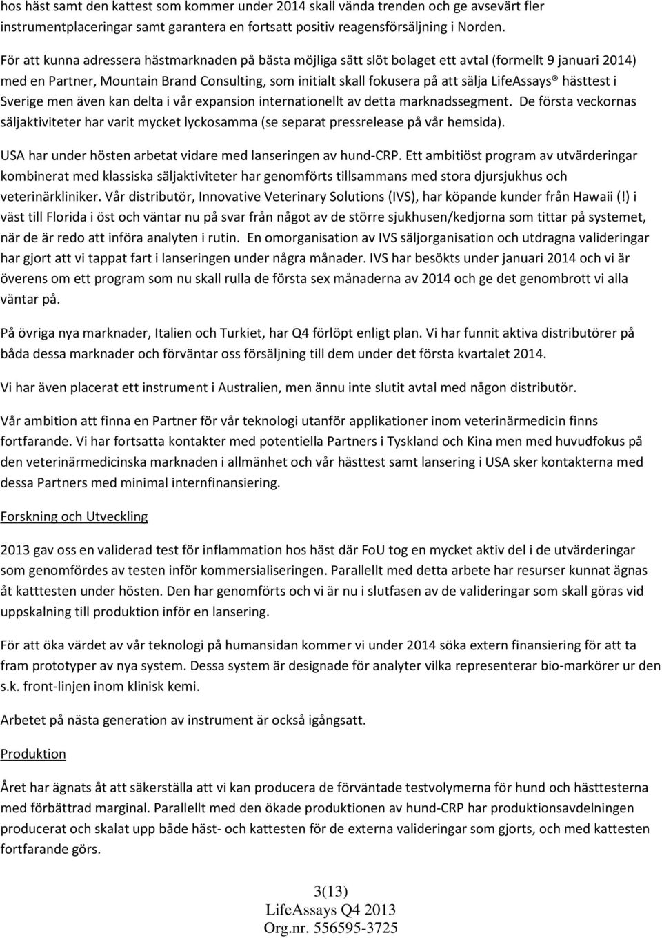 LifeAssays hästtest i Sverige men även kan delta i vår expansion internationellt av detta marknadssegment.