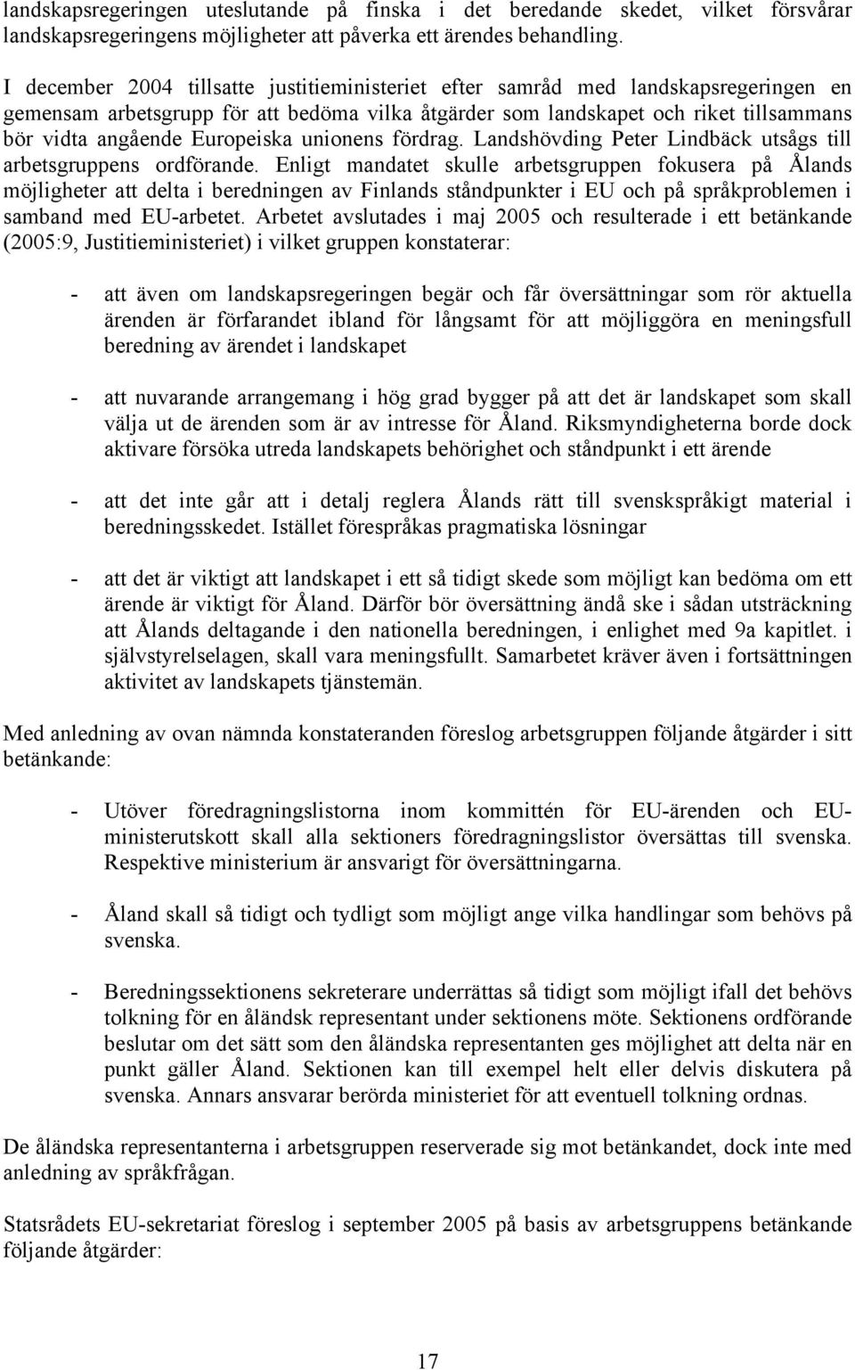 Europeiska unionens fördrag. Landshövding Peter Lindbäck utsågs till arbetsgruppens ordförande.