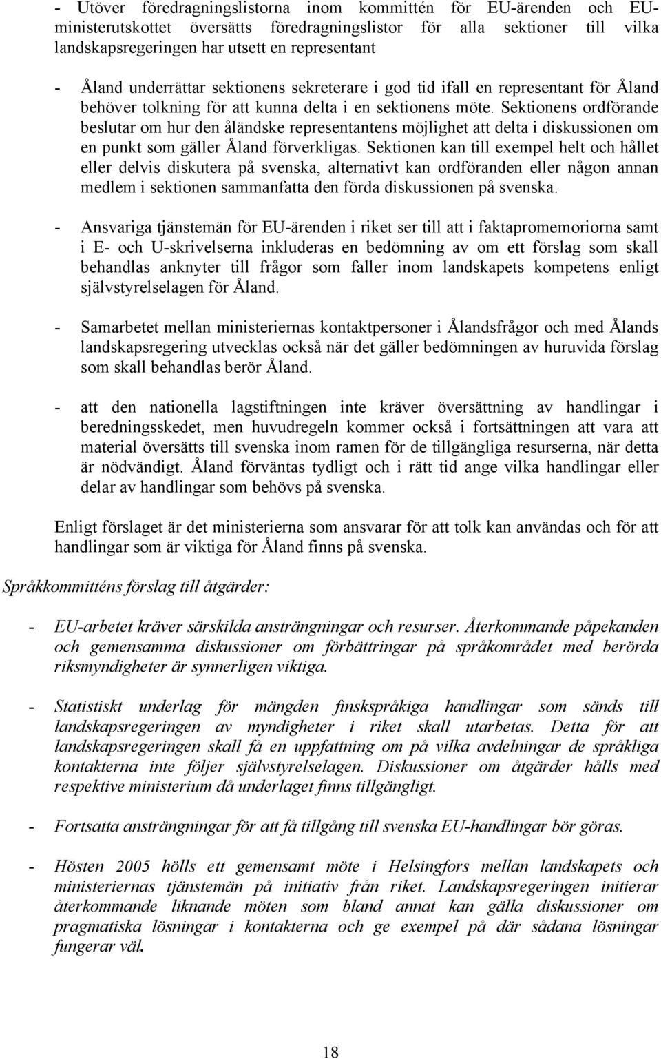 Sektionens ordförande beslutar om hur den åländske representantens möjlighet att delta i diskussionen om en punkt som gäller Åland förverkligas.