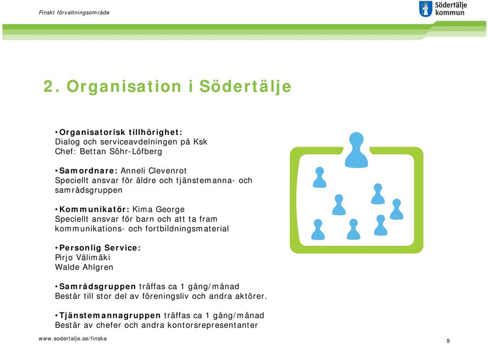 fram kommunikations- och fortbildningsmaterial Personlig Service: Pirjo Välimäki Walde Ahlgren Samrådsgruppen träffas ca 1 gång/månad Består