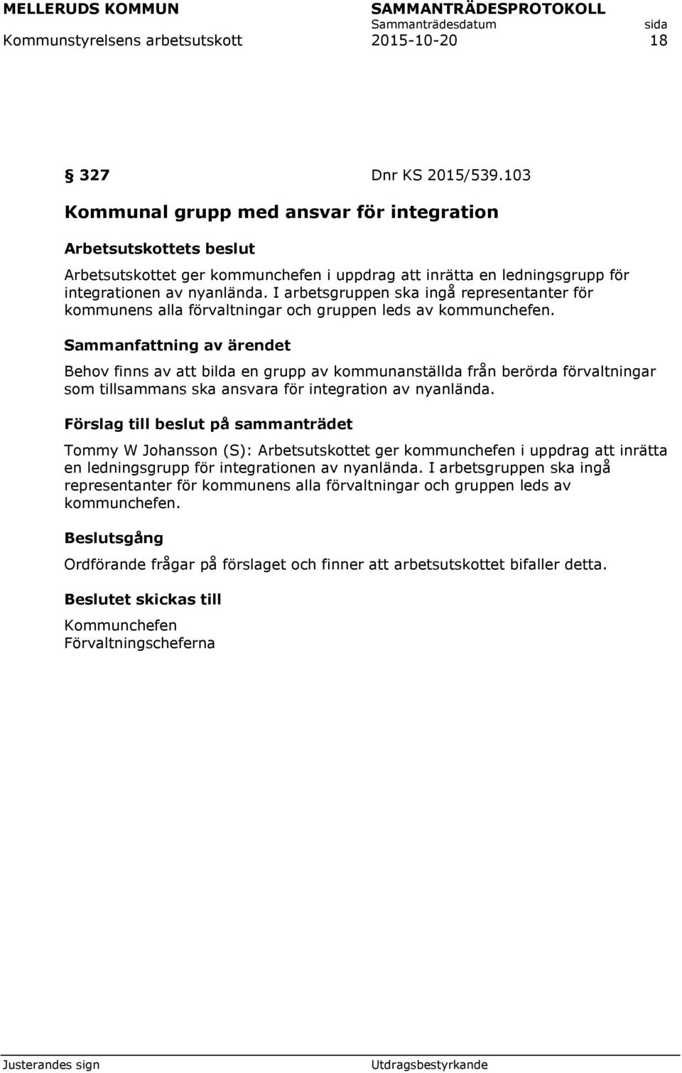 I arbetsgruppen ska ingå representanter för kommunens alla förvaltningar och gruppen leds av kommunchefen.