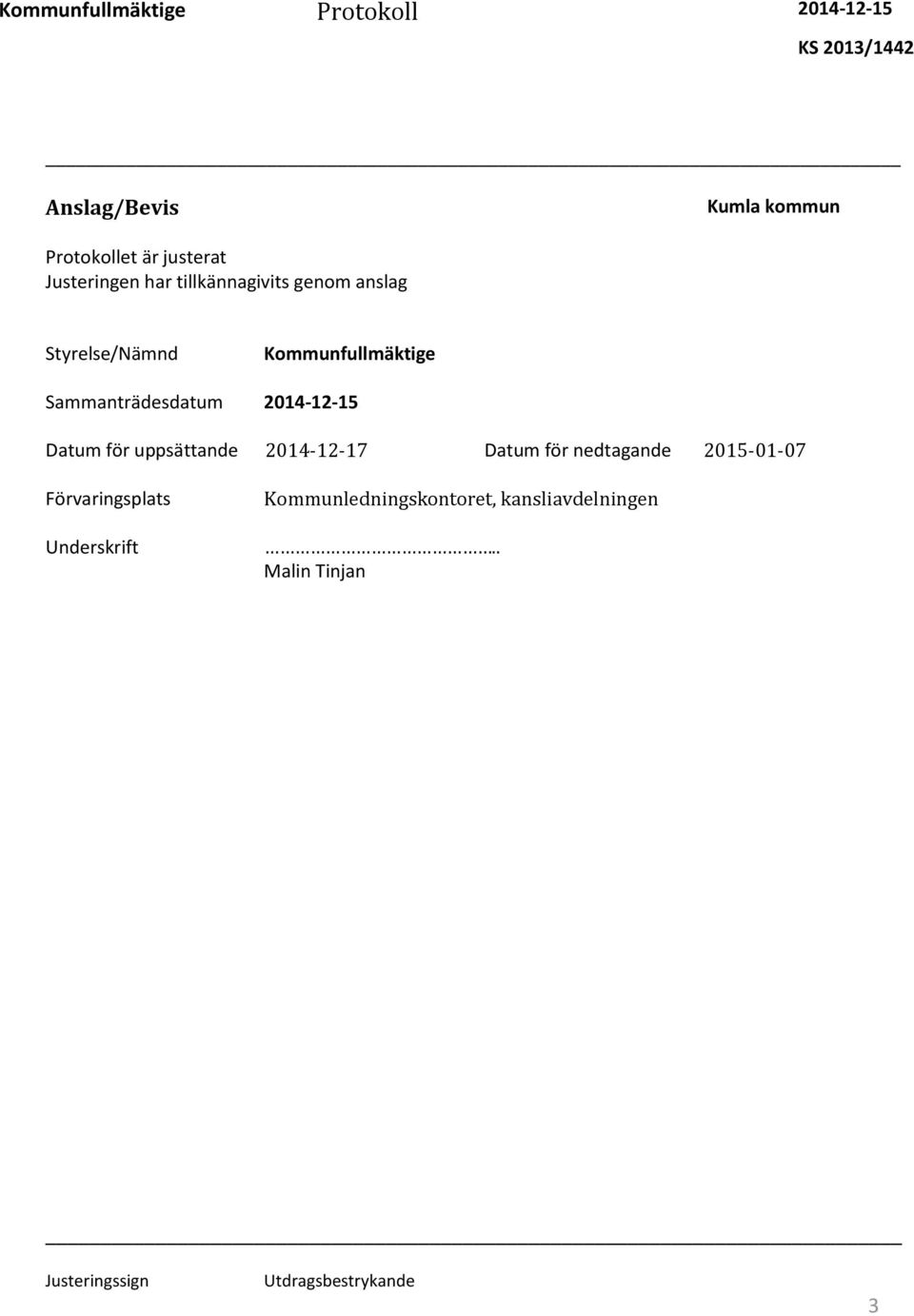 Sammanträdesdatum 2014-12-15 Datum för uppsättande 2014-12-17 Datum för