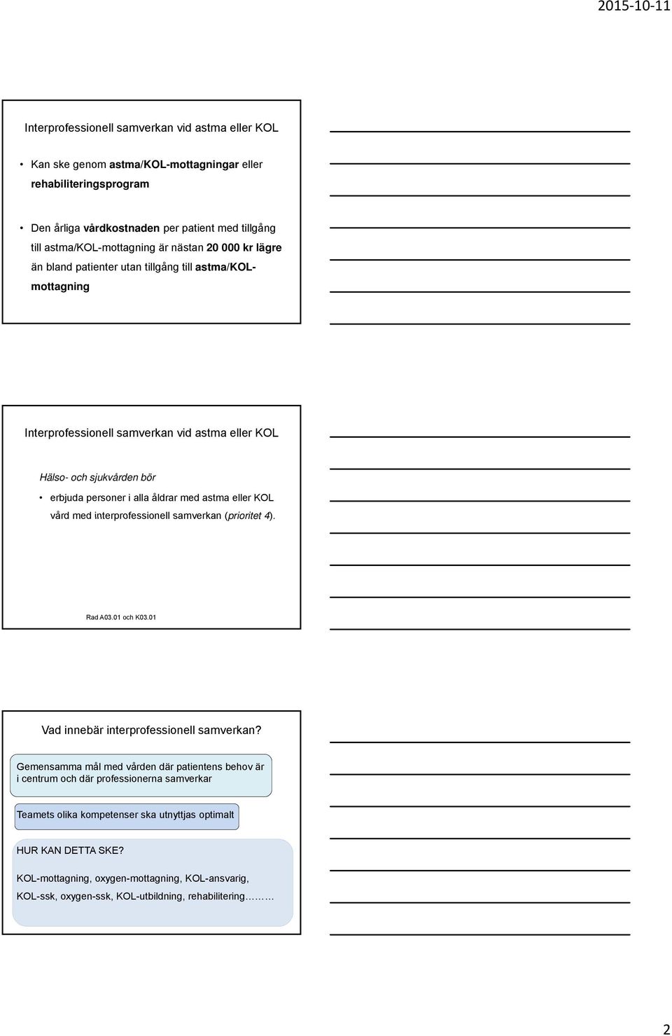 astma eller KOL vd med interprofessionell samverkan (prioritet 4). Rad A0.01 och K0.01 Vad innebär interprofessionell samverkan?