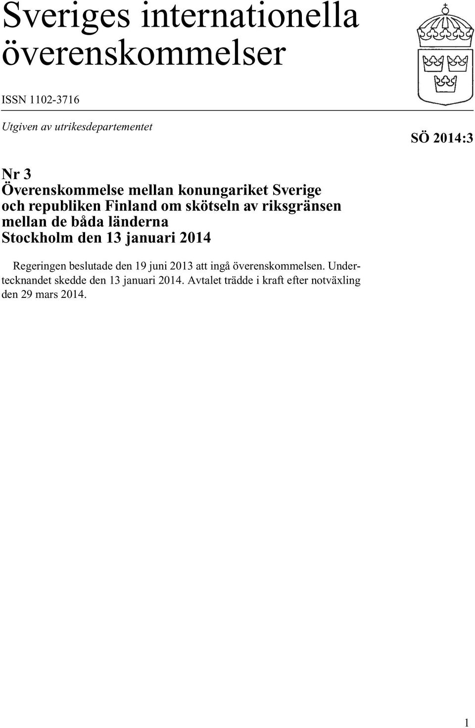 båda länderna Stockholm den 13 januari 2014 Regeringen beslutade den 19 juni 2013 att ingå