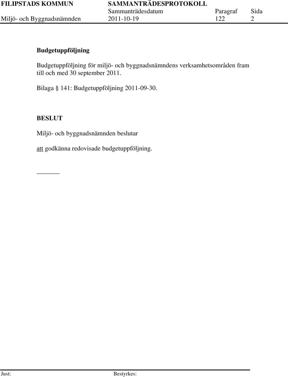 till och med 30 september 2011. Bilaga 141: Budgetuppföljning 2011-09-30.