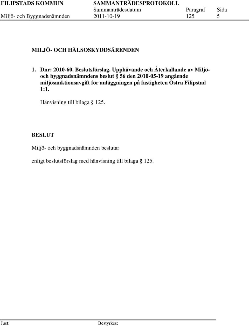 Upphävande och Återkallande av Miljöoch byggnadsnämndens beslut 56 den 2010-05-19 angående