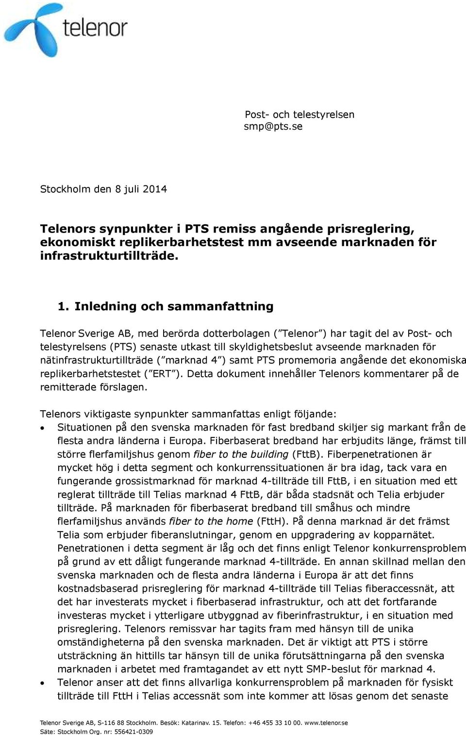 nätinfrastrukturtillträde ( marknad 4 ) samt PTS promemoria angående det ekonomiska replikerbarhetstestet ( ERT ). Detta dokument innehåller Telenors kommentarer på de remitterade förslagen.