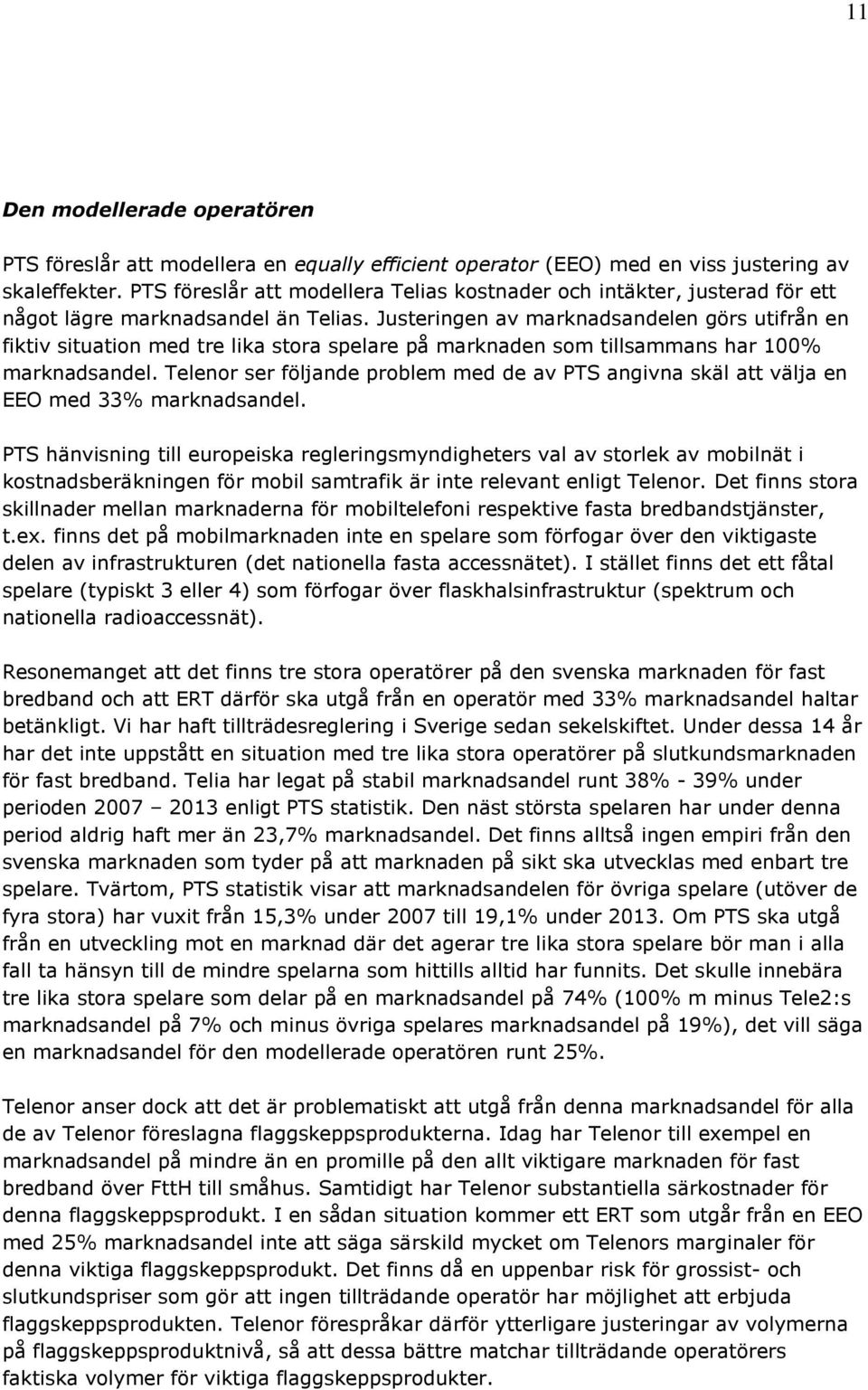 Justeringen av marknadsandelen görs utifrån en fiktiv situation med tre lika stora spelare på marknaden som tillsammans har 100% marknadsandel.