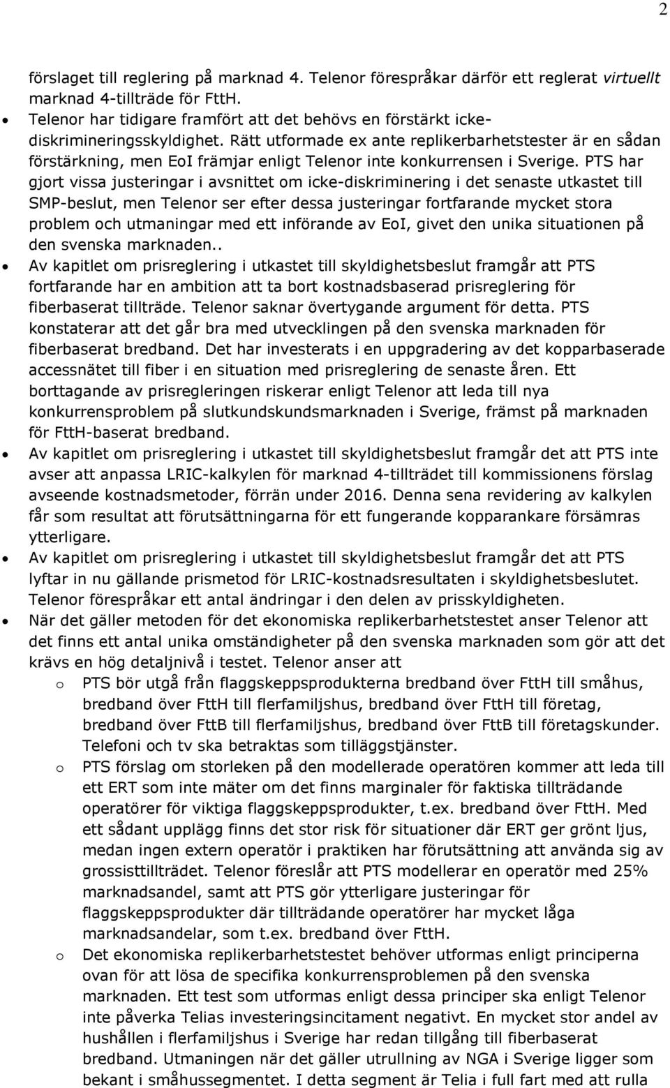 Rätt utformade ex ante replikerbarhetstester är en sådan förstärkning, men EoI främjar enligt Telenor inte konkurrensen i Sverige.