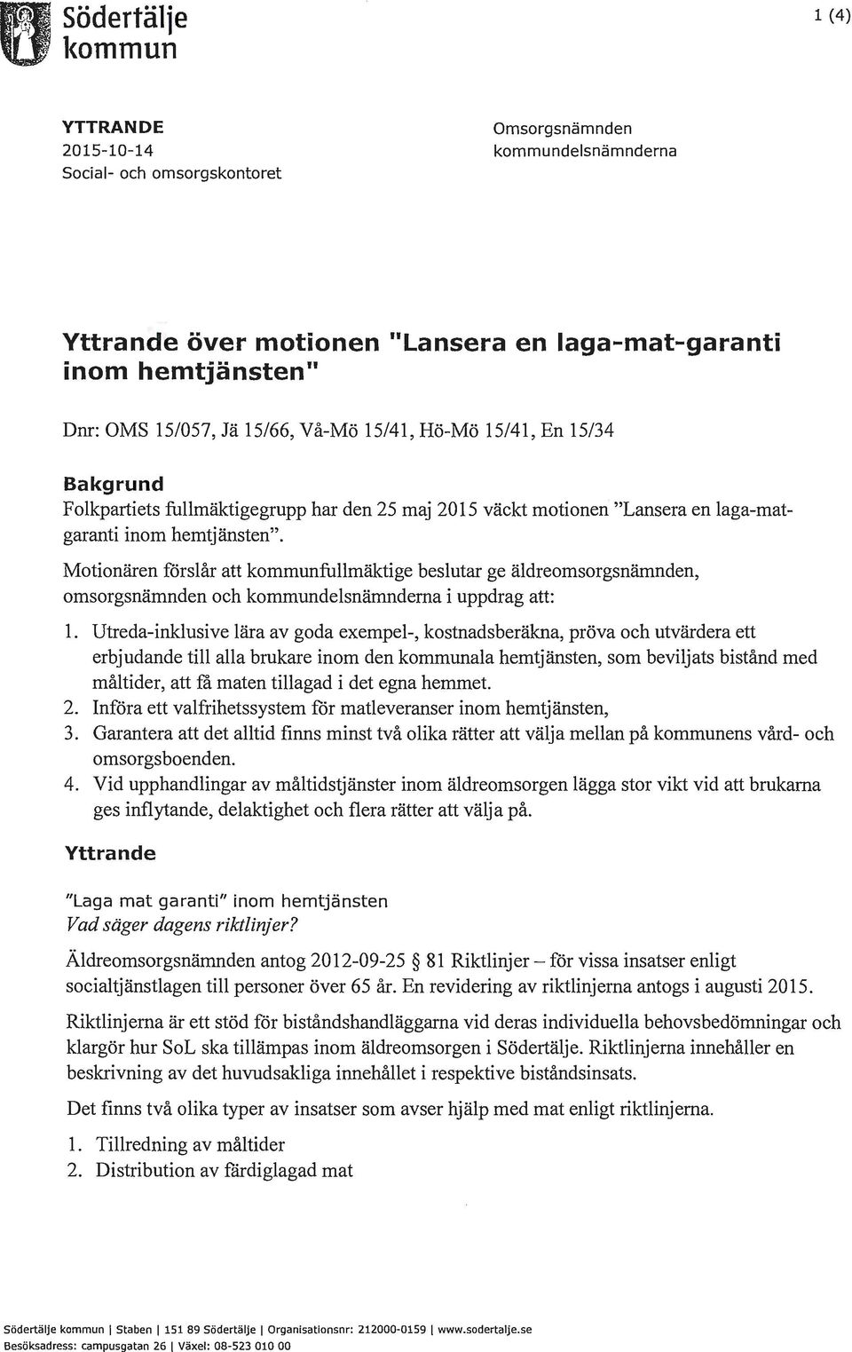 Motionären förslår att kommunfullmäktige beslutar ge äldreomsorgsnämnden, omsorgsnämnden och kommundelsnämnderna i uppdrag att: l.