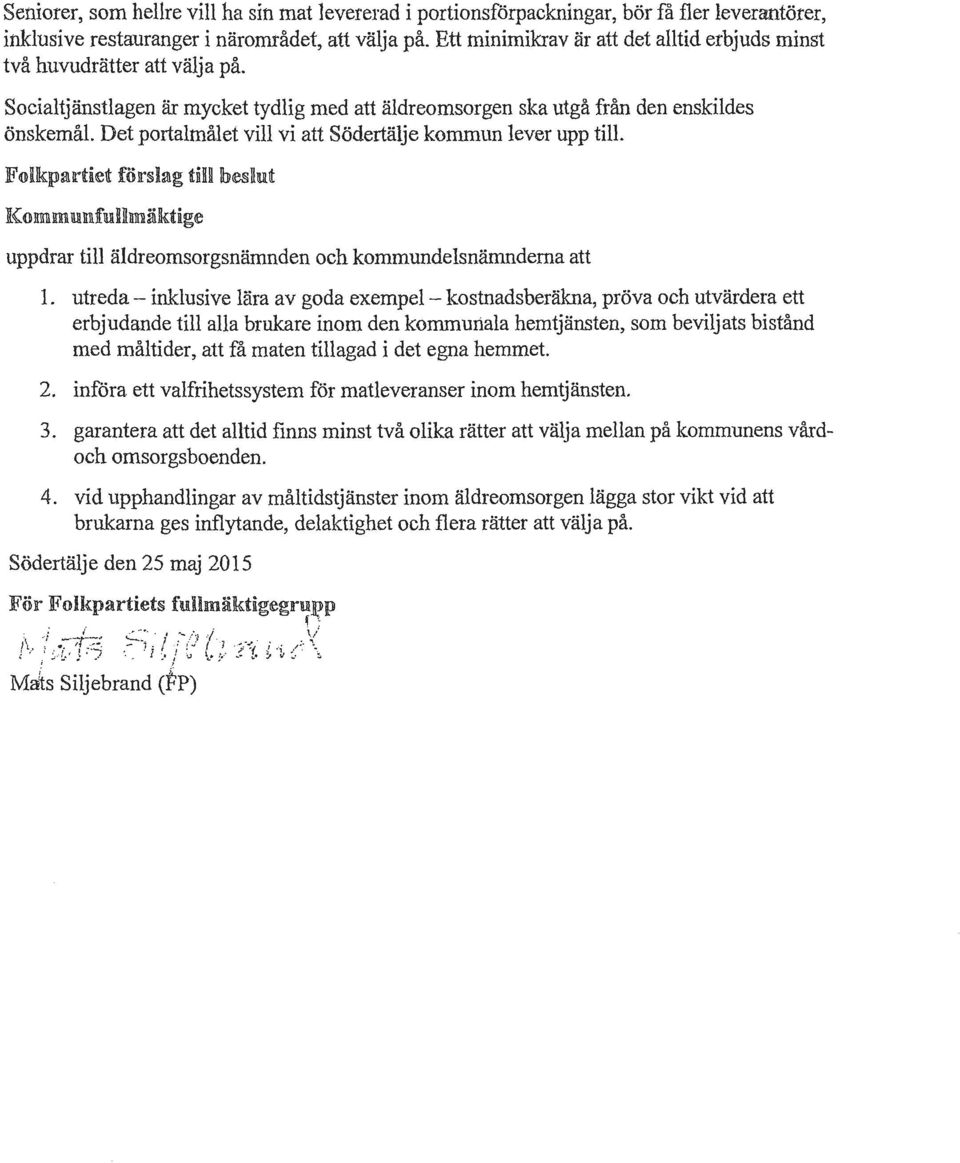 Det portalmålet vill vi att Södertälje kommun lever upp till. Follkpartid förslag tm beshd KommamfudUmälktige uppdrar till äldreomsorgsnämnden och kommundelsnämnderna att 1.