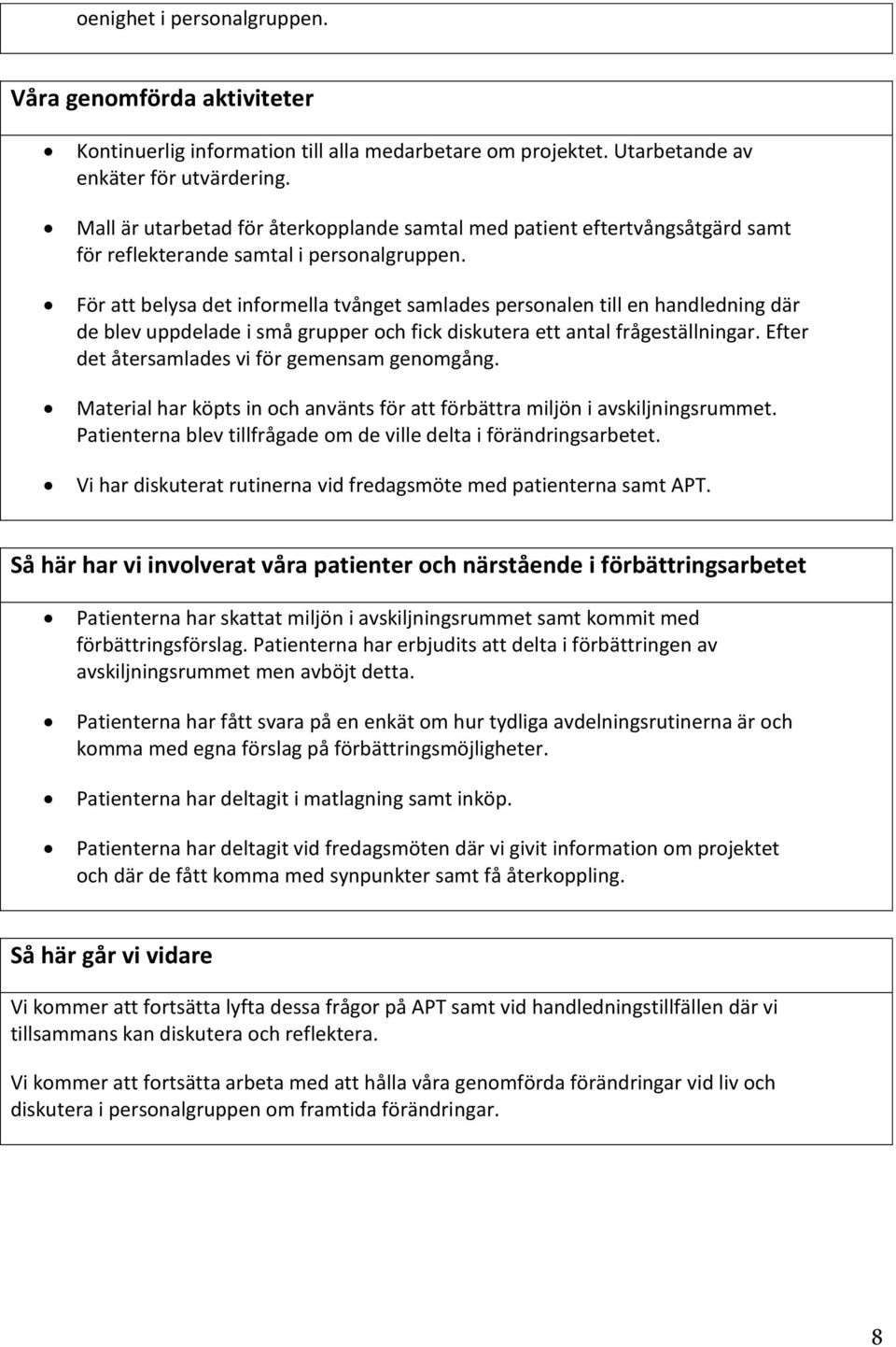 För att belysa det informella tvånget samlades personalen till en handledning där de blev uppdelade i små grupper och fick diskutera ett antal frågeställningar.