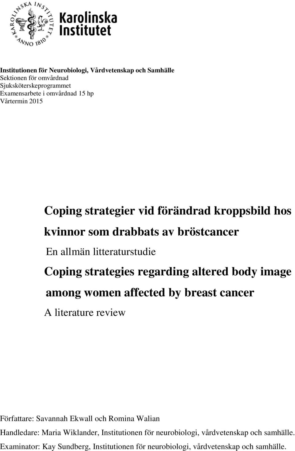 regarding altered body image among women affected by breast cancer A literature review Författare: Savannah Ekwall och Romina Walian Handledare: