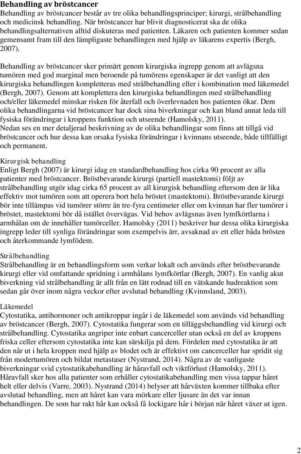 Läkaren och patienten kommer sedan gemensamt fram till den lämpligaste behandlingen med hjälp av läkarens expertis (Bergh, 2007).