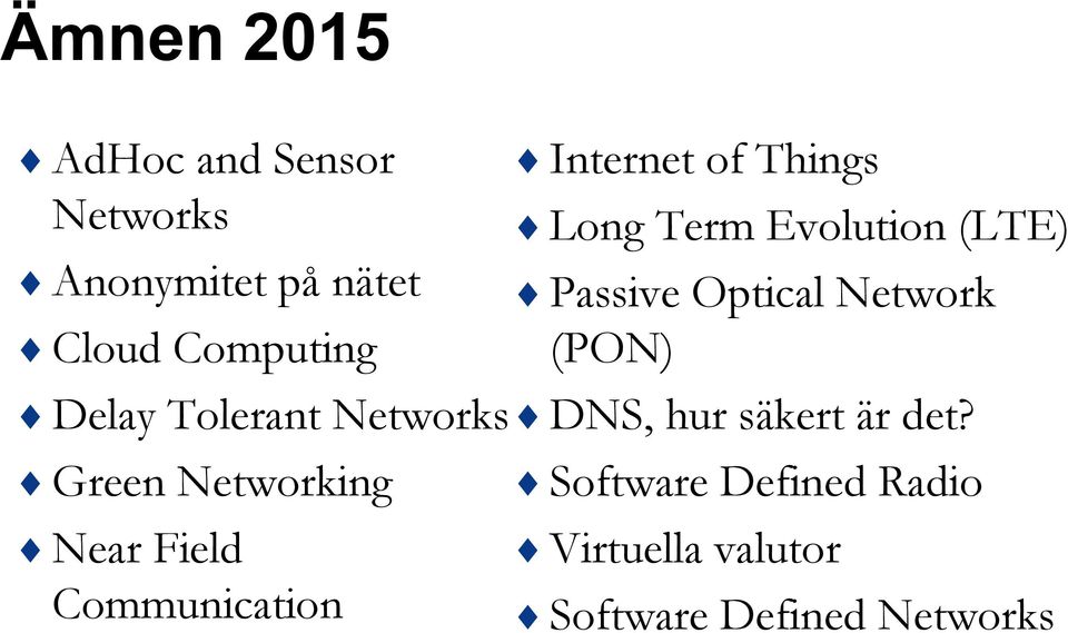 Delay Tolerant Networks DNS, hur säkert är det?