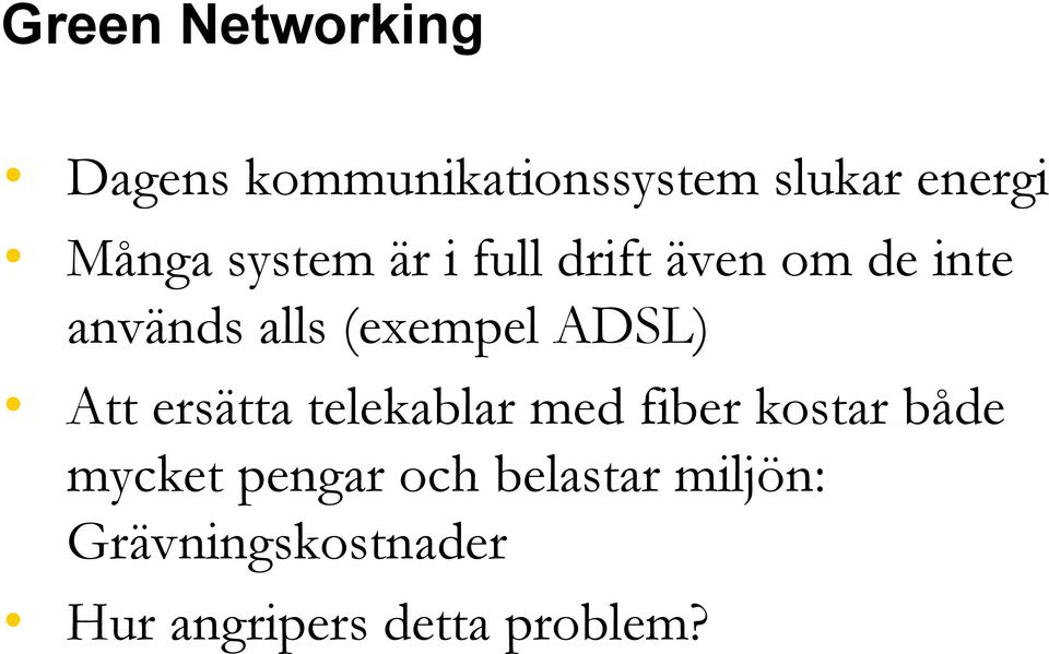 ADSL) Att ersätta telekablar med fiber kostar både mycket pengar