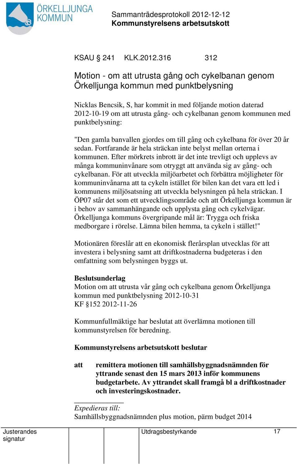 genom kommunen med punktbelysning: "Den gamla banvallen gjordes om till gång och cykelbana för över 20 år sedan. Fortfarande är hela sträckan inte belyst mellan orterna i kommunen.