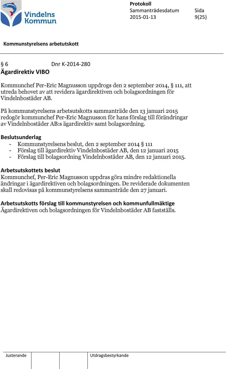 På kommunstyrelsens arbetsutskotts sammanträde den 13 januari 2015 redogör kommunchef Per-Eric Magnusson för hans förslag till förändringar av Vindelnbostäder AB:s ägardirektiv samt bolagsordning.