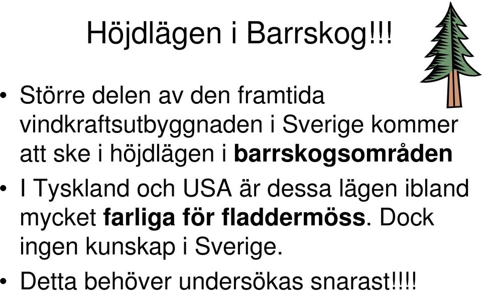 kommer att ske i höjdlägen i barrskogsområden I Tyskland och USA är