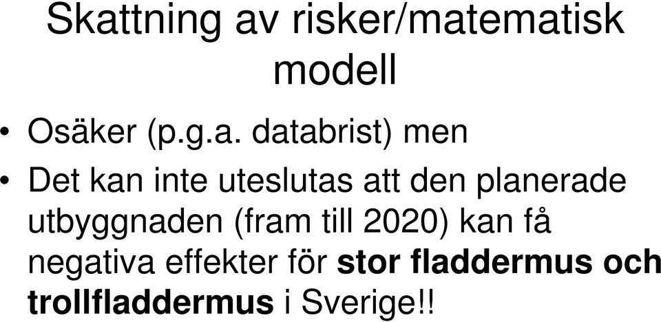 planerade utbyggnaden (fram till 2020) kan få