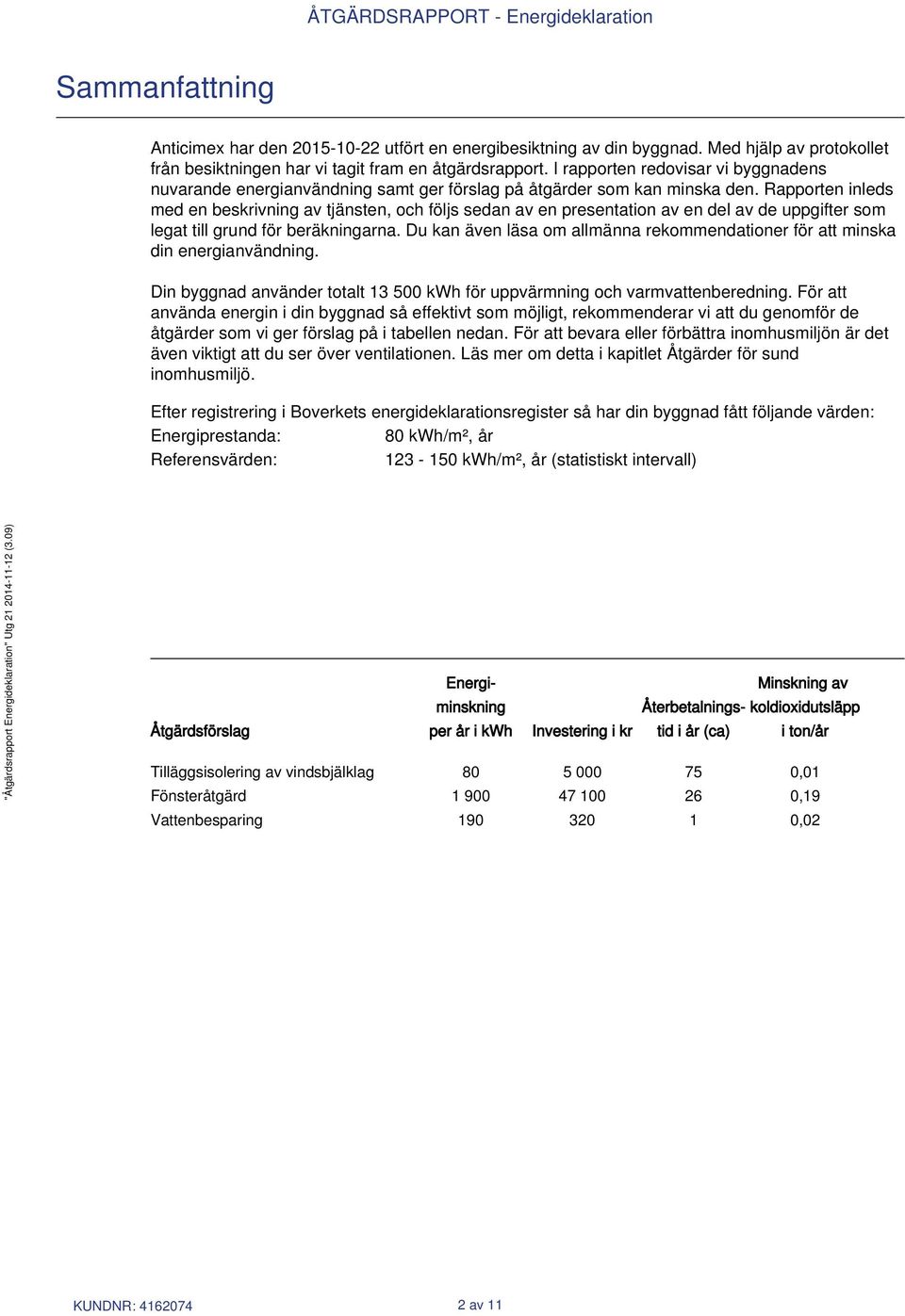 Rapporten inleds med en beskrivning av tjänsten, och följs sedan av en presentation av en del av de uppgifter som legat till grund för beräkningarna.