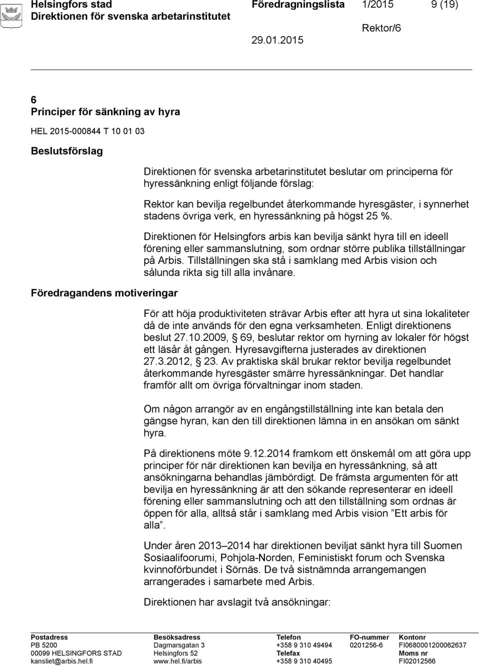 Direktionen för Helsingfors arbis kan bevilja sänkt hyra till en ideell förening eller sammanslutning, som ordnar större publika tillställningar på Arbis.