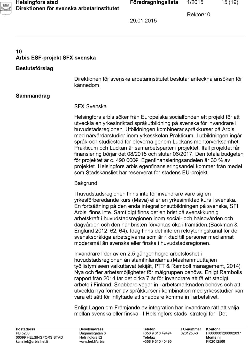 Utbildningen kombinerar språkkurser på Arbis med närvårdarstudier inom yrkesskolan Prakticum. I utbildningen ingår språk och studiestöd för eleverna genom Luckans mentorverksamhet.