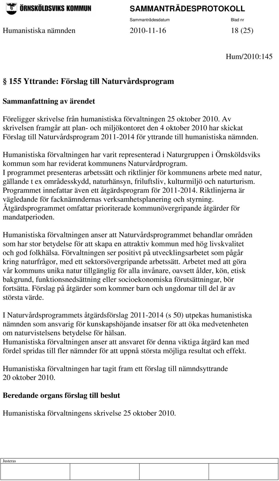 Humanistiska förvaltningen har varit representerad i Naturgruppen i Örnsköldsviks kommun som har reviderat kommunens Naturvårdprogram.